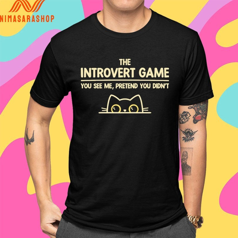The Introvert Game You See Me Pretend You Didn’t Cat Shirts