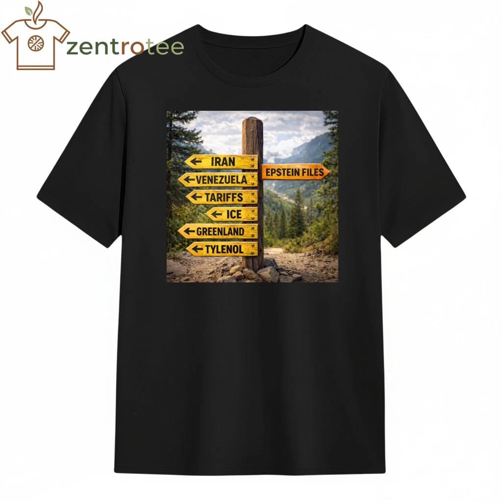 The Iran-Venezuela War, Tariffs, ICE, Greenland, Tylenol, making people forget Epstein File tee