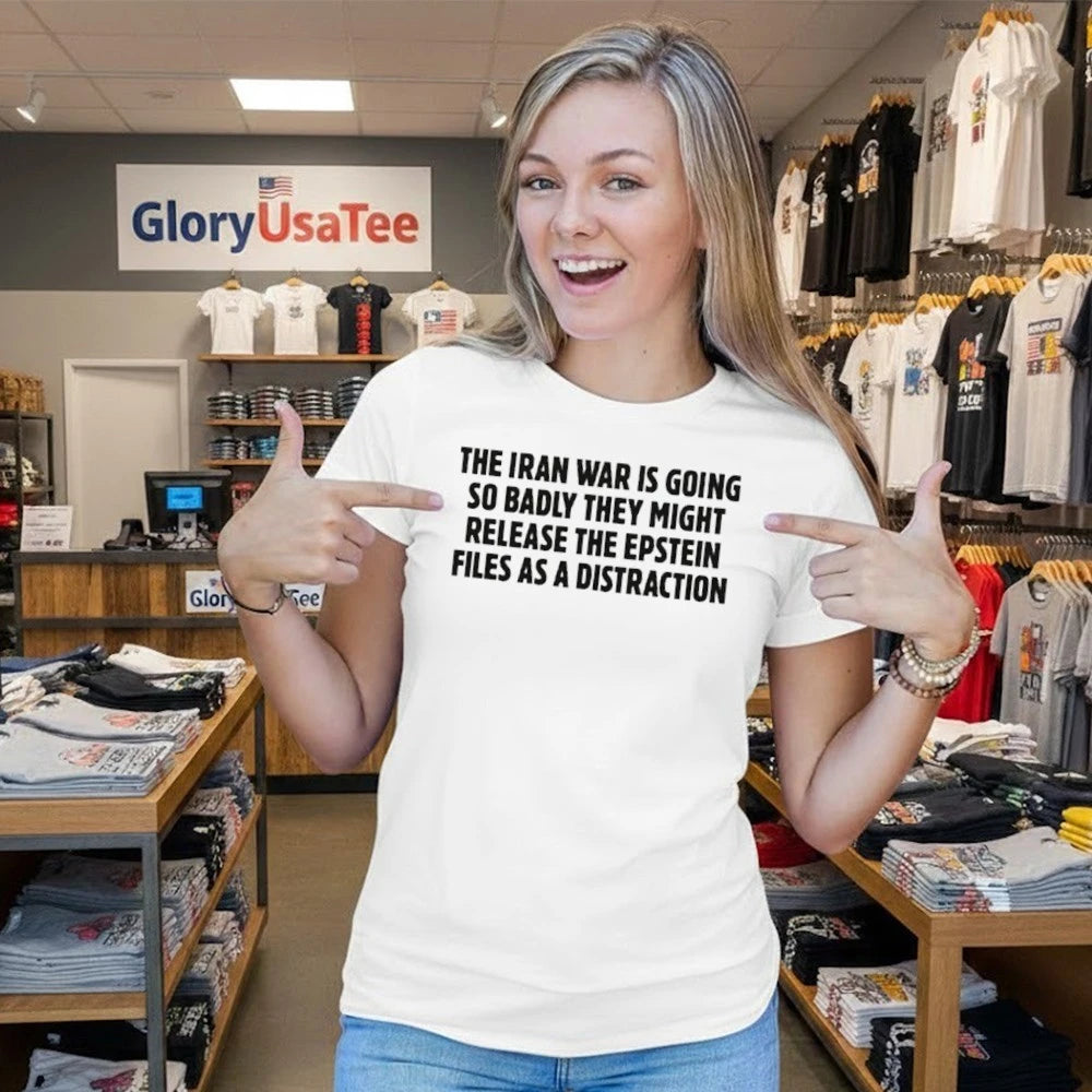 The Iran War Is Going So Badly They Might Release The Epstein Files As A Distraction Shirt