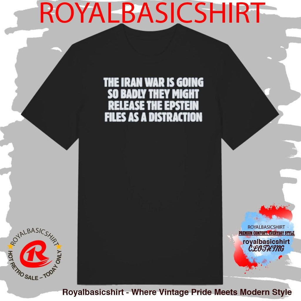 The Iran War Is Going So Badly They Might Release The Epstein Shirt