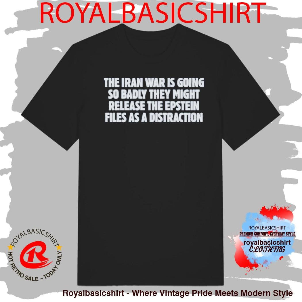 The Iran War Is Going So Badly They Might Release The Epstein Shirt