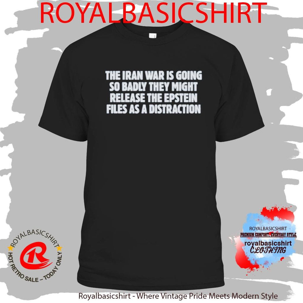 The Iran War Is Going So Badly They Might Release The Epstein Shirt