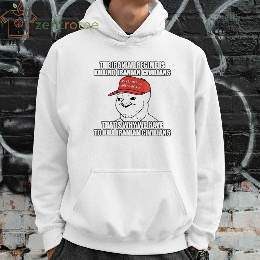 The Iranian regime is killing Iranian civilians That’s why we have to kill Iranian civilians MAGA tee