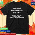 The Is My Laundry Day Shirt If You Try To Hit On Me I Will Kill Us Both Shirt