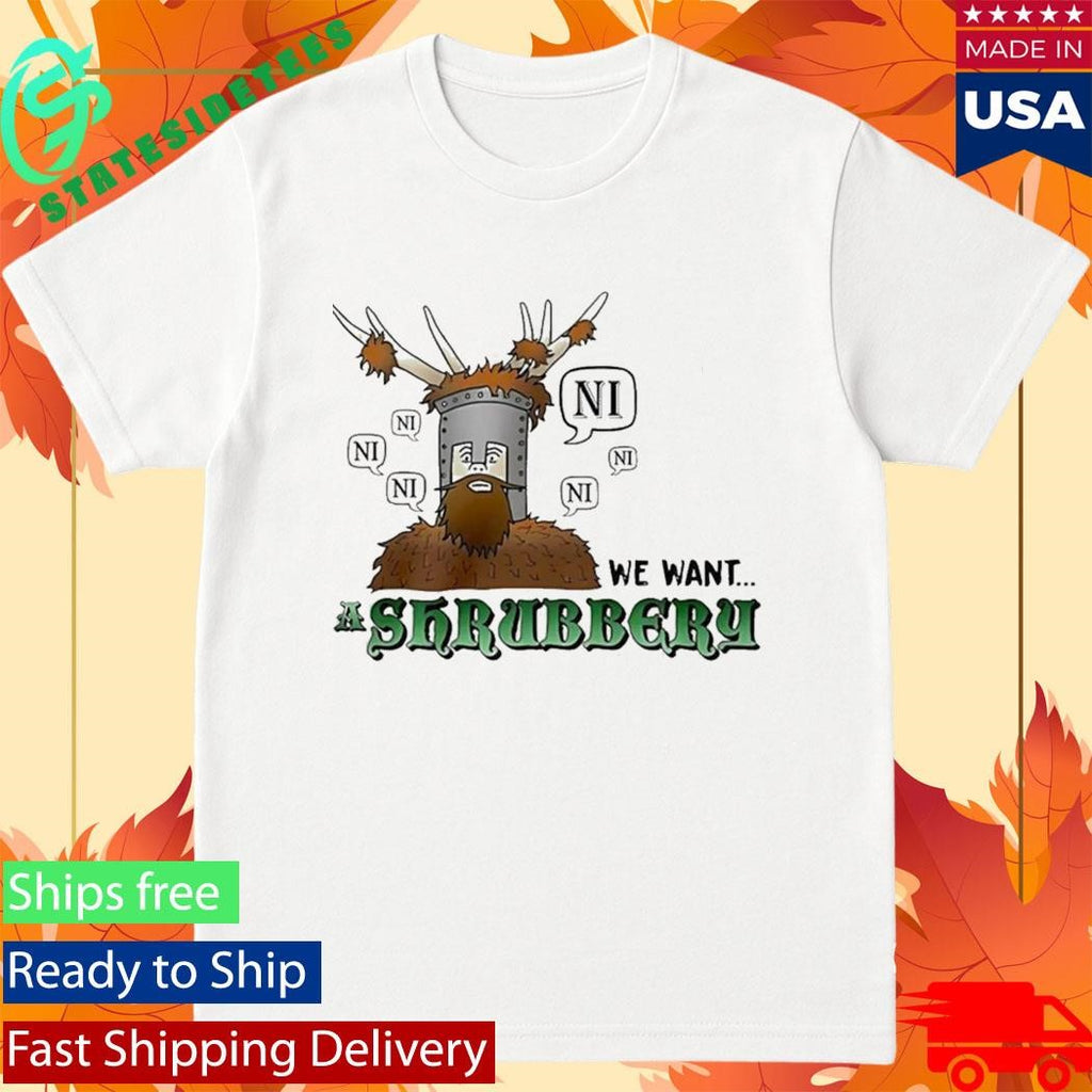 The Knights Of Ni We Want Shrubbery Shirt