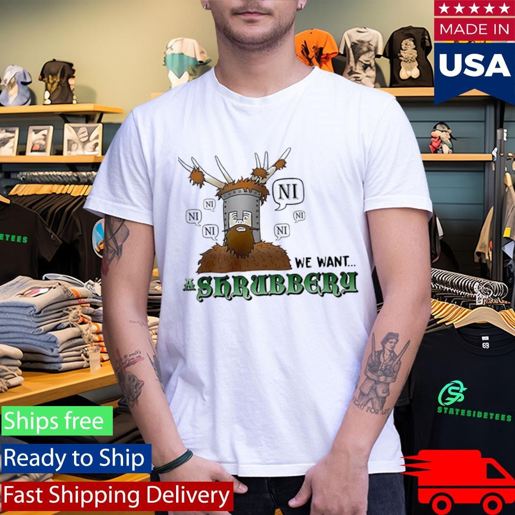 The Knights Of Ni We Want Shrubbery Shirt