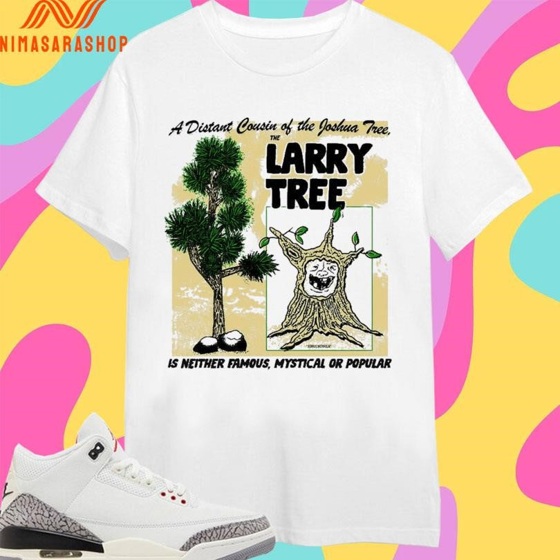The Larry Tree A Distant Cousin Of The Joshua Tree Is Neither Famous Mystical Or Popular Shirts