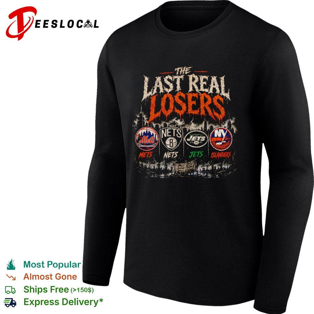 The Last Real Losers NY Mets Brooklyn Nets NY Jets NY Islanders still here still losing shirt