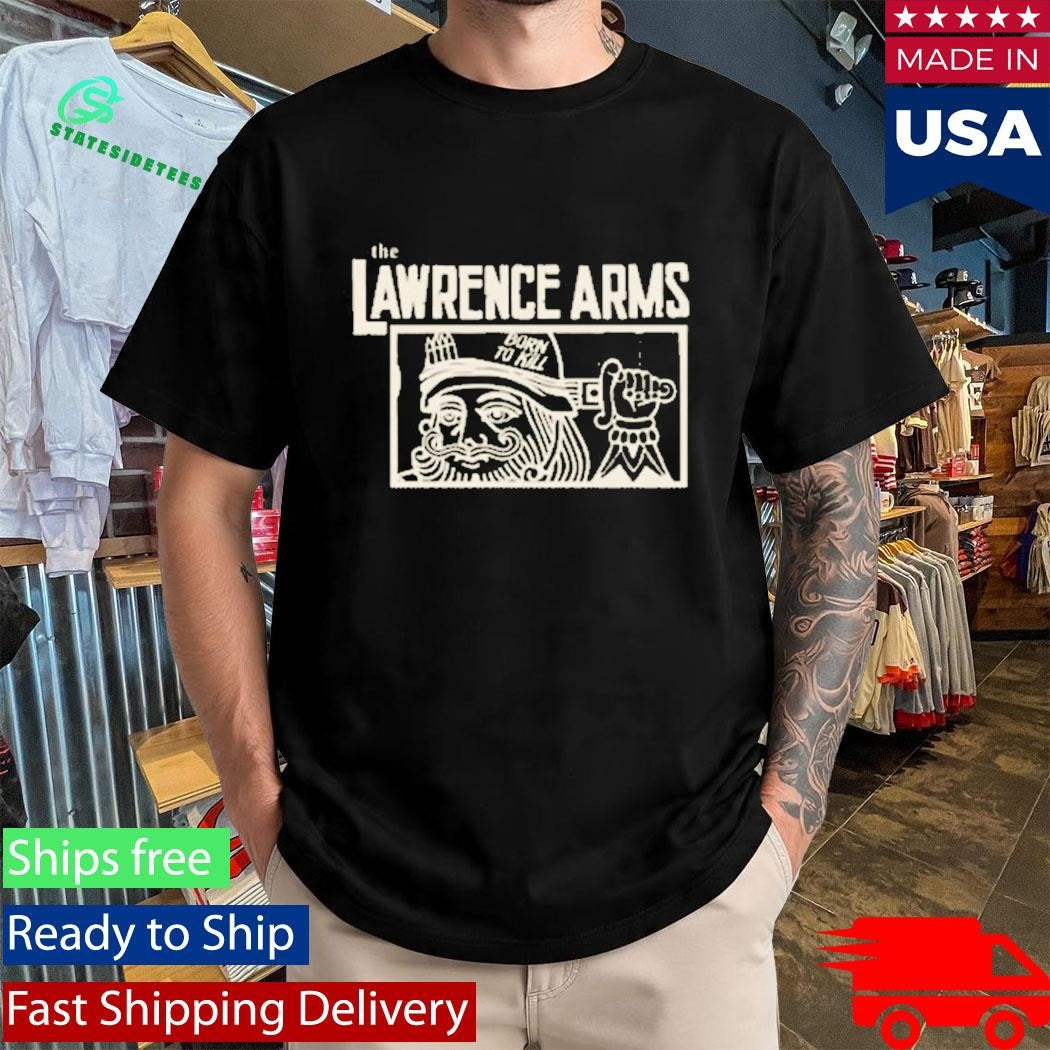 The Lawrence Arms Born To Kill Shirt