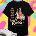 The Legend And Tales Of The Fiery Sir Racha Shirts
