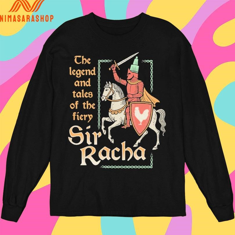 The Legend And Tales Of The Fiery Sir Racha Shirts