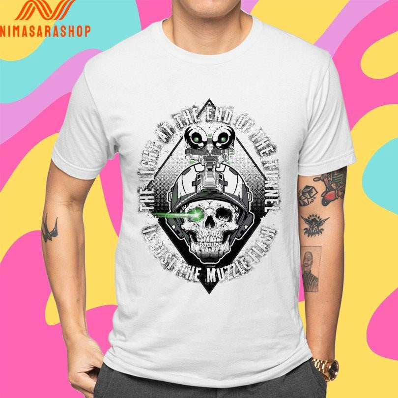 The Light At The End Of The Tunnel Is Just The Muzzle Flash Shirts
