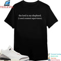The Lord Is My Shepherd I Need Constant Supervision T-shirts