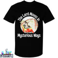 The Lord Moves In Mysterious Ways Jesus T-Shirts
