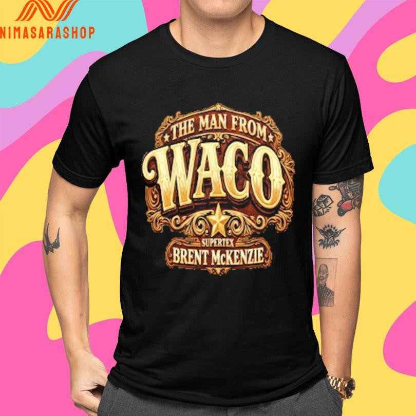 The Man From Waco Supertex Brent Mckenzie Shirts