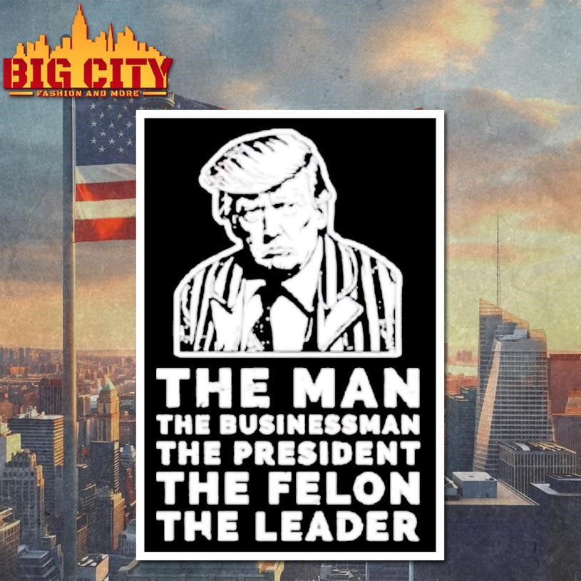 The Man The Businessman The President The Felon The Leader Premium Shirt