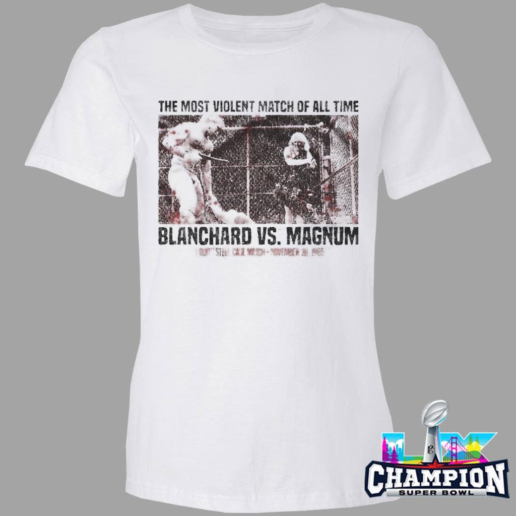 The Most Violent Match Of All Time Blanchard Vs Magnum Shirt