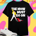 The Mow Must Go On Shirts