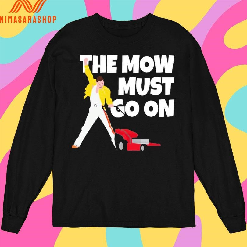 The Mow Must Go On Shirts