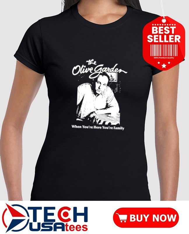 The Olive Gard when you’re here you’re family shirt