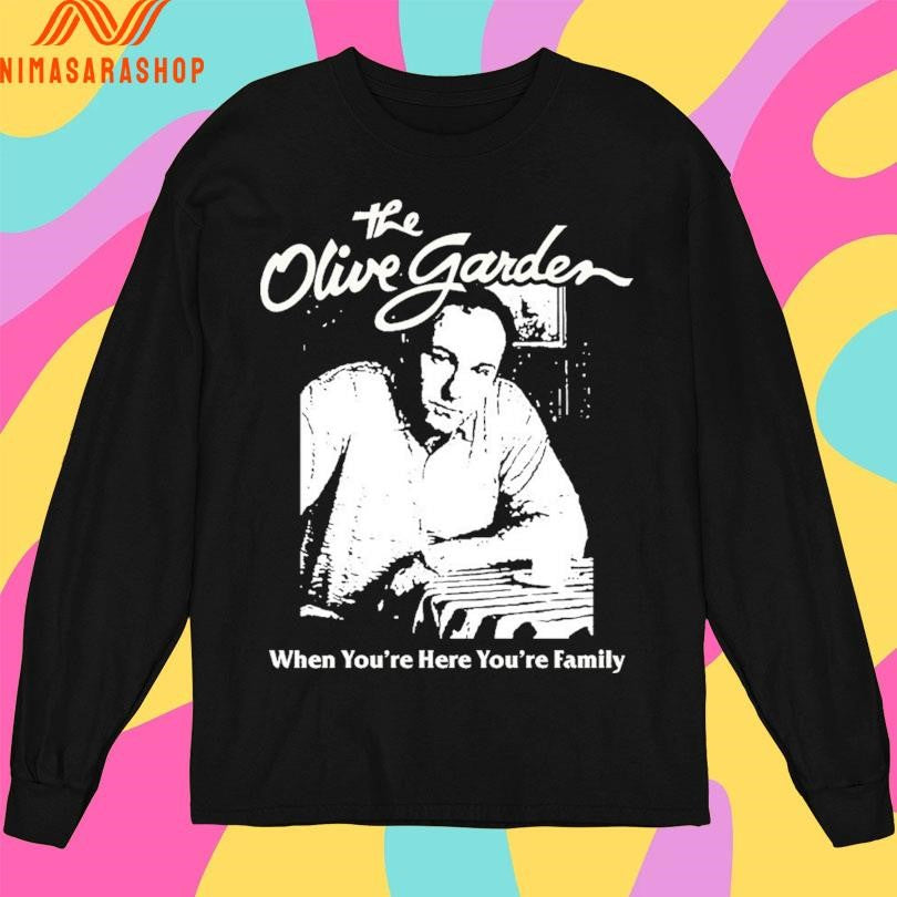 The Olive Garden When You’re Here You’re Family Shirts