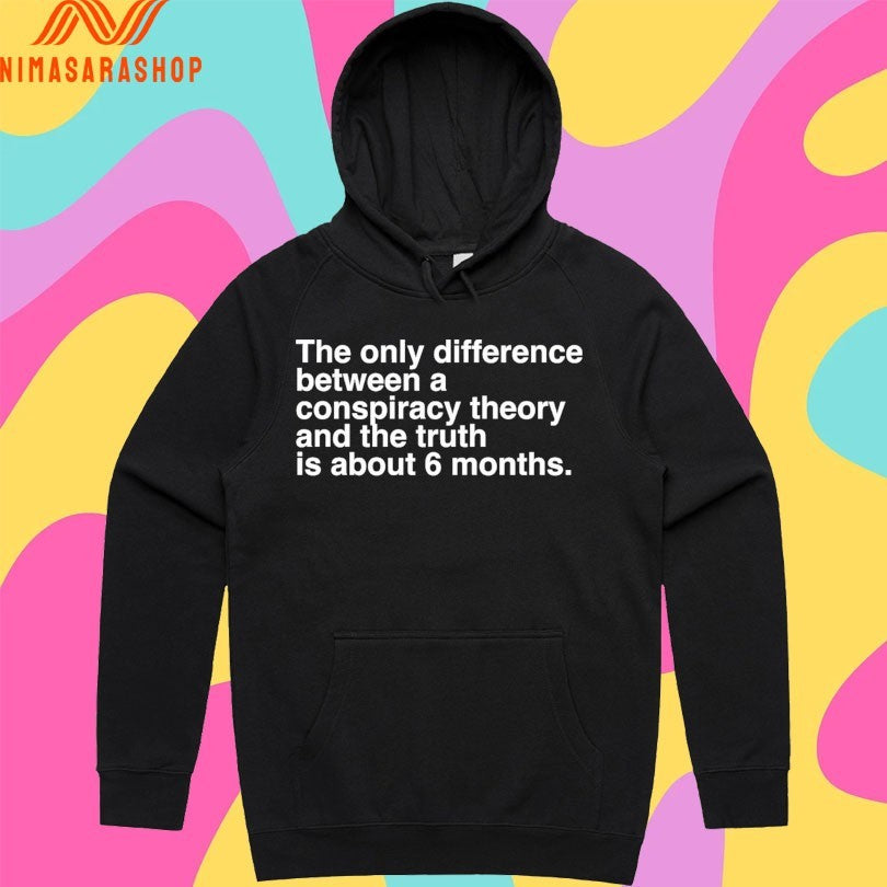 The Only Difference Between A Conspiracy Theory And The Truth Is About 6 Months Shirts