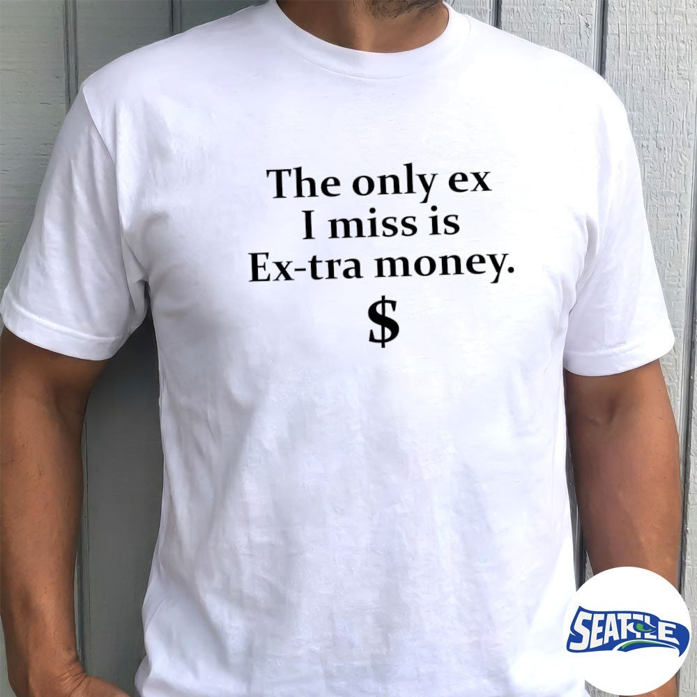 The Only Ex I Miss Is Extra Money Funny Shirt
