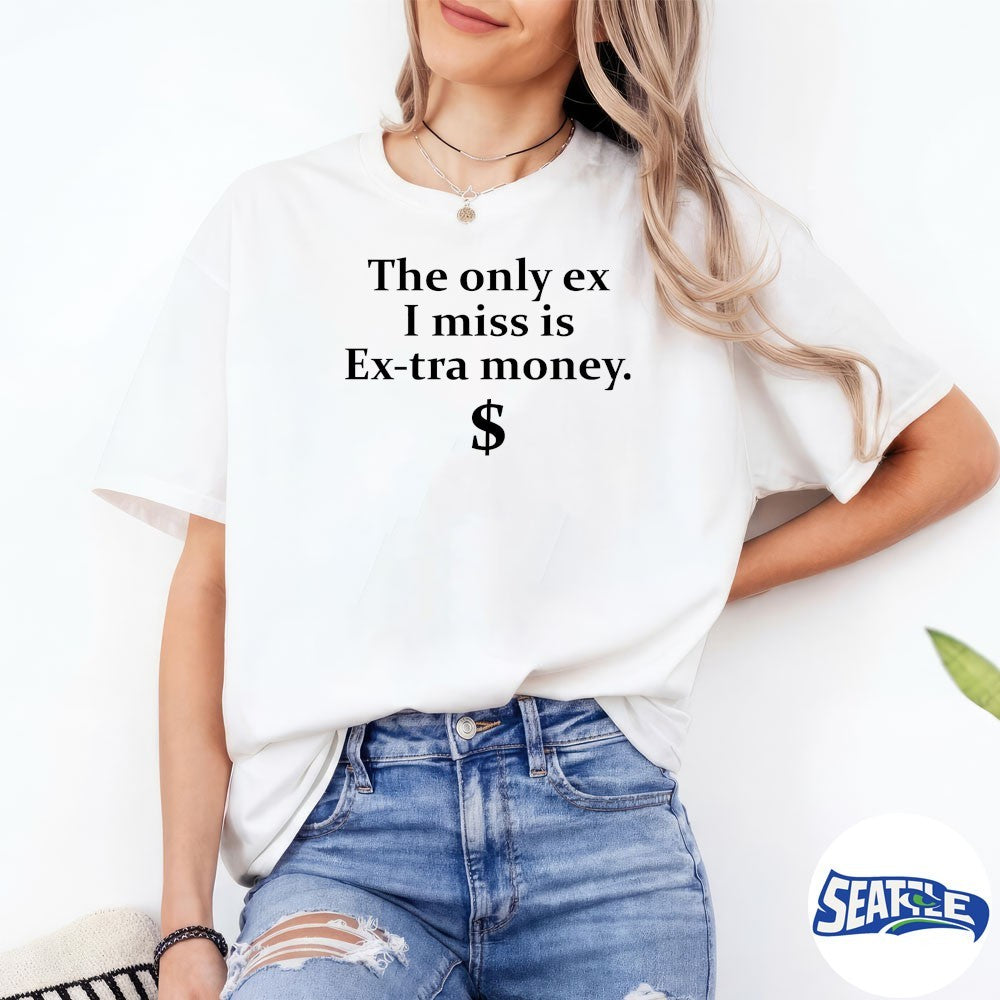 The Only Ex I Miss Is Extra Money Funny Shirt