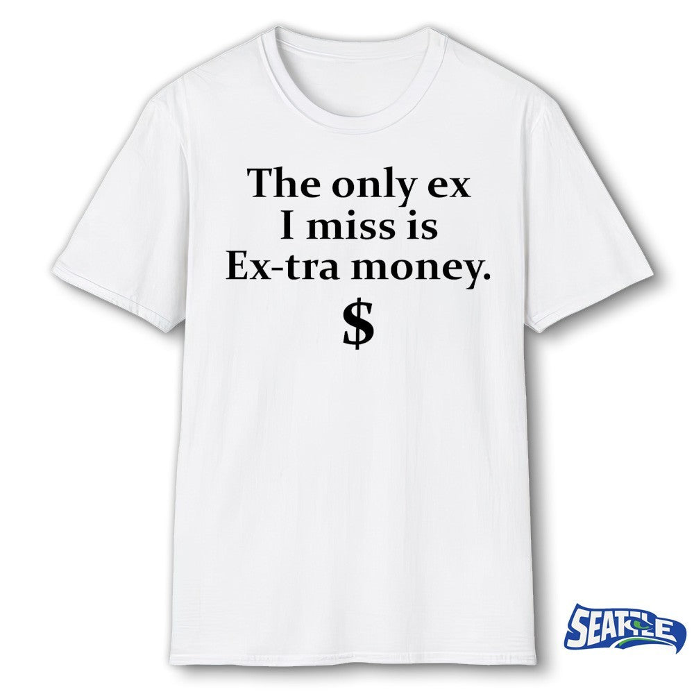 The Only Ex I Miss Is Extra Money Funny Shirt