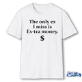 The Only Ex I Miss Is Extra Money Funny Shirt