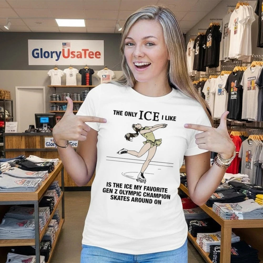 The Only ICE I Like Is The Ice My Favorite Gen Z Olympic Champion Skates Around On Shirt