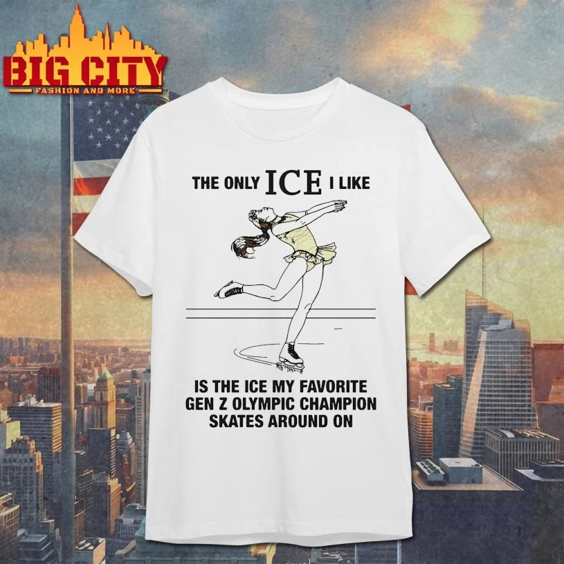 The Only ICE I Like Is The Ice My Favorite Gen Z Olympic Champion Skates Around On t-shirt