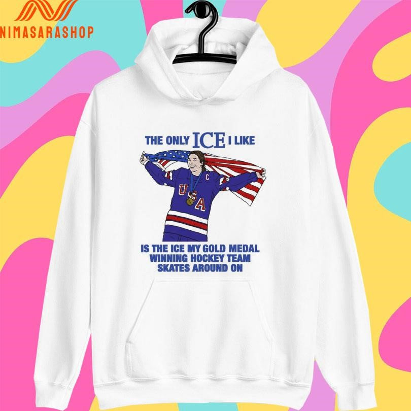 The Only Ice I Like Is The Ice My Gold Medal Winning Hockey Team Skates Around On Women’s Hockey Shirts