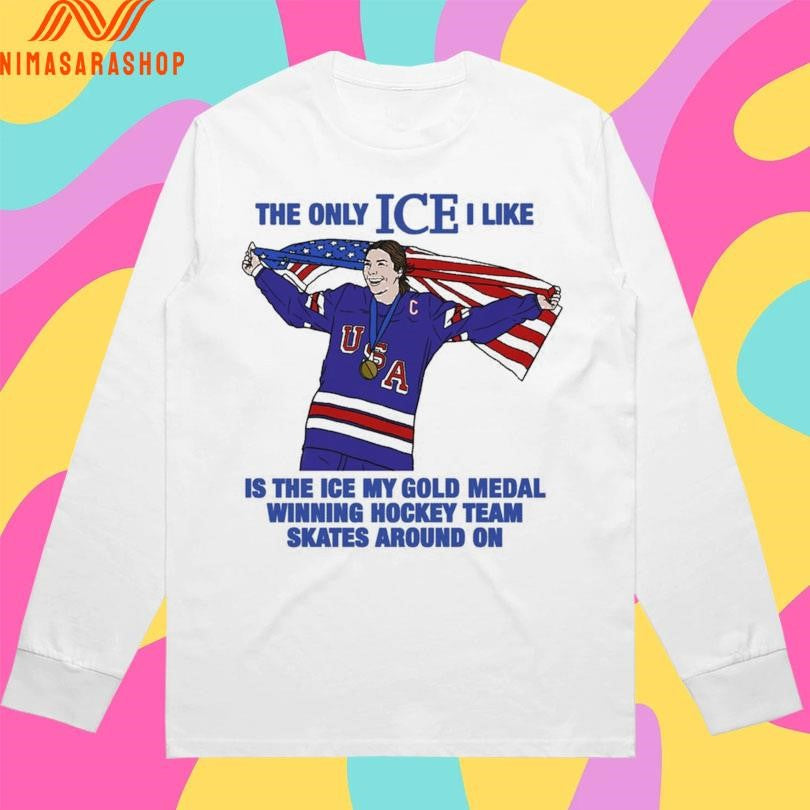 The Only Ice I Like Is The Ice My Gold Medal Winning Hockey Team Skates Around On Women’s Hockey Shirts