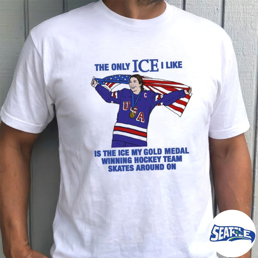 The Only Ice I Like Is The Ice My Gold Medal Winning Hockey Team Skates Around On Women’s Hockey shirt