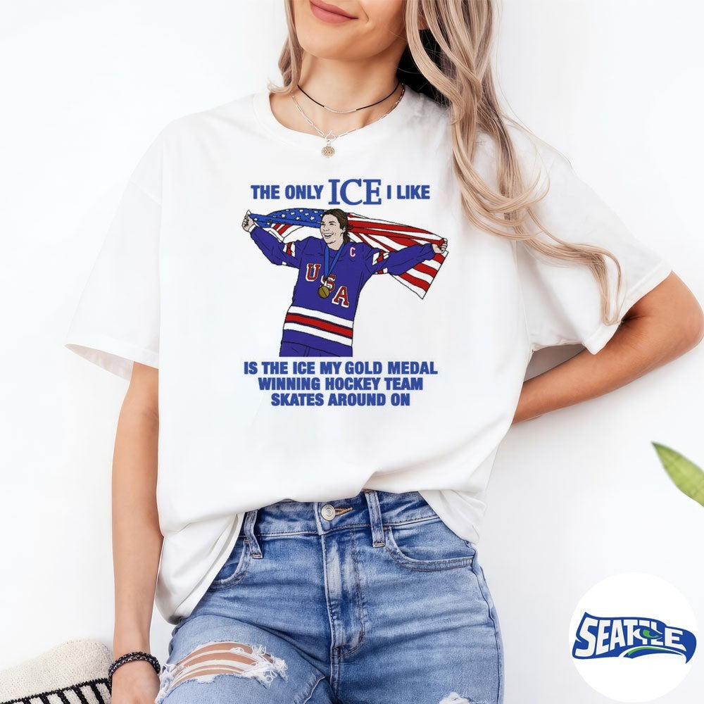 The Only Ice I Like Is The Ice My Gold Medal Winning Hockey Team Skates Around On Women’s Hockey shirt