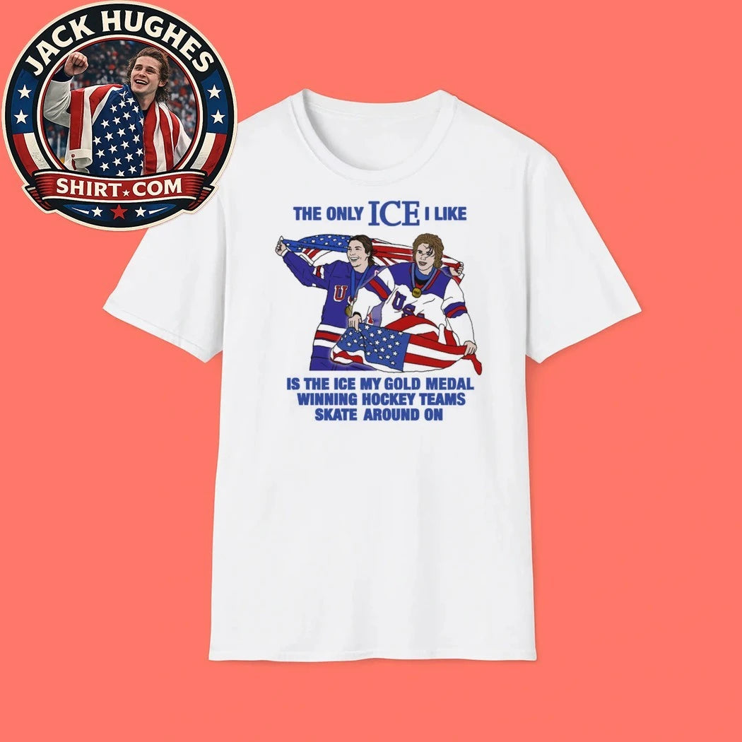 The Only Ice I Like Is The Ice My Gold Medal Winning Hockey Teams Skate Around On Men and Women’s Hockey T-Shirt