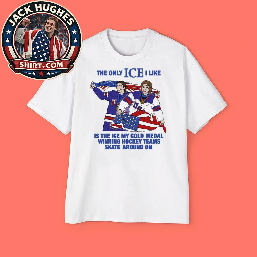The Only Ice I Like Is The Ice My Gold Medal Winning Hockey Teams Skate Around On Men and Women’s Hockey T-Shirt