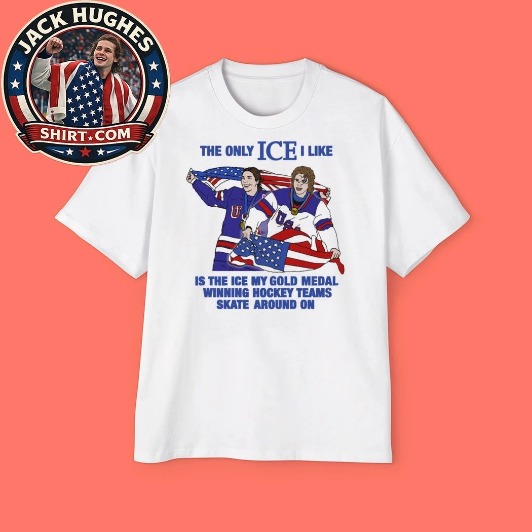 The Only Ice I Like Is The Ice My Gold Medal Winning Hockey Teams Skate Around On Men and Women’s Hockey T-Shirt