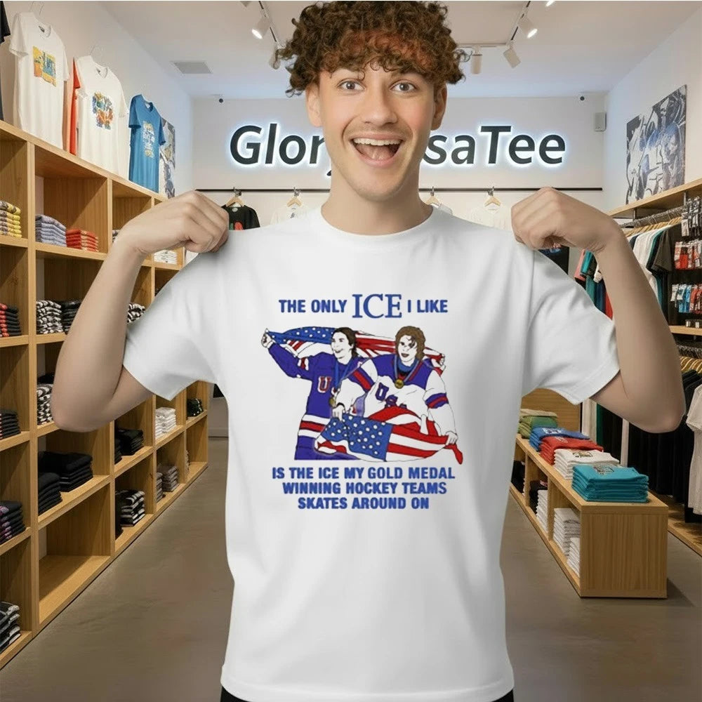 The Only Ice I Like Is The Ice My Gold Medal Winning Hockey Teams Skates Around On Men and Women’s Hockey Shirt
