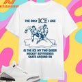 The Only Ice I Like Is The Ice My Two Queer Hockey Boyfriends Skate Around On 2026 Shirts