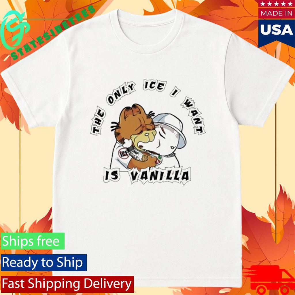 The Only Ice I Want Is Vanilla Garfield Shirt