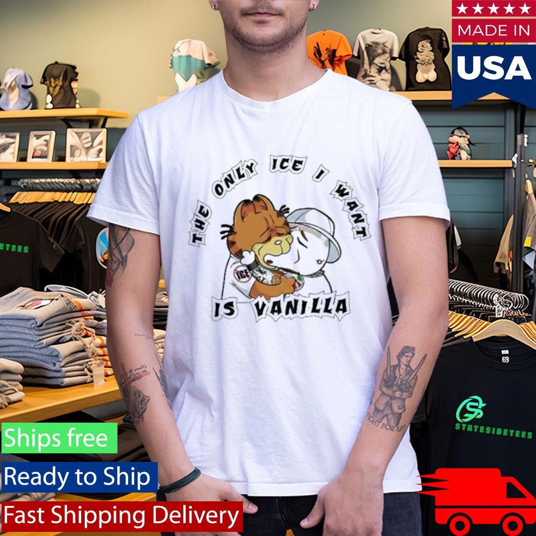 The Only Ice I Want Is Vanilla Garfield Shirt