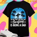 The Only Thing I Love More Than Surfing Is Being A Dad Shirts