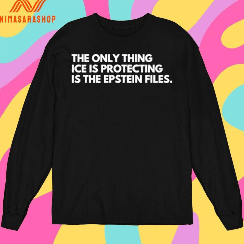 The Only Thing Ice Is Protecting Is The Epstein Files Shirts