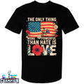 The Only Thing More Powerful Than Hate Is Love American Flag T-Shirts