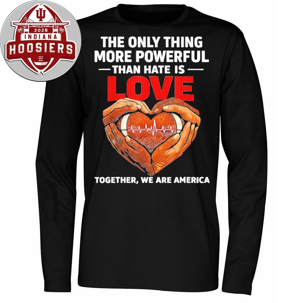 The Only Thing More Powerful Than Hate Is Love Together We Are America T-Shirt