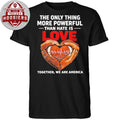 The Only Thing More Powerful Than Hate Is Love Together We Are America T-Shirt