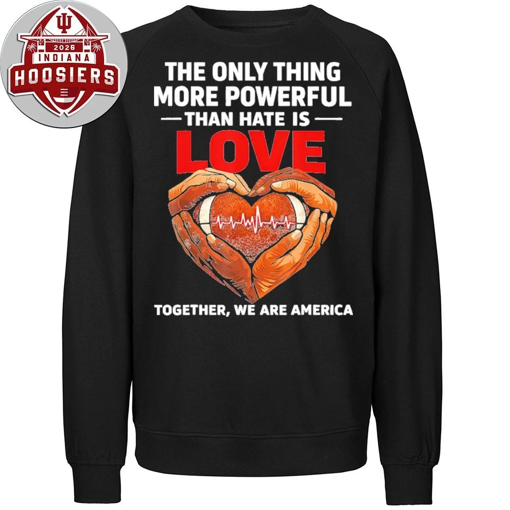 The Only Thing More Powerful Than Hate Is Love Together We Are America T-Shirt