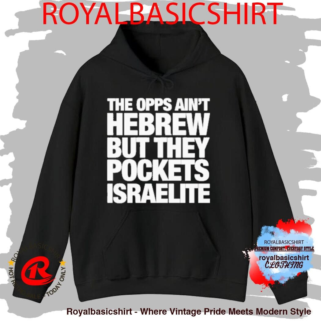 The Opps Ain’t Hebrew But They Pockets Israelite Shirt